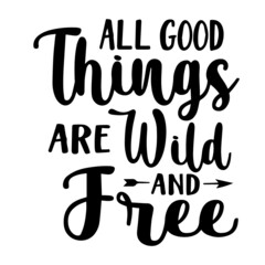 Naklejka na ściany i meble all good things are wild and free inspirational quotes, motivational positive quotes, silhouette arts lettering design