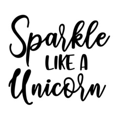 Fototapeta premium sparkle like a unicorn inspirational quotes, motivational positive quotes, silhouette arts lettering design