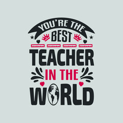 you're the best teacher in the world -teacher t shirt design and quotes vector.