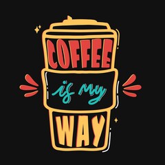 coffee id my way. hand drawn lettering poster. Motivational typography for prints. vector lettering