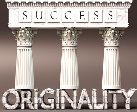 Originality as a foundation of success - symbolized by pillars of success supported by Originality to show that it is essential for reaching goals and achievements, 3d illustration