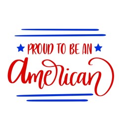 Proud to be an American, Happy 4th of July, SVG Cut File, digital file, svg, handlettered svg, July 4th svg, American svg, for cricut, for silhouette, quote svg, dfx, red, card, sign, new, white
