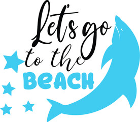 Let's go to the beach.  quote vector design. Suitable for gift decoration, t shirt, sublimation print. poster and printing design template.