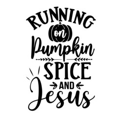 running on pumpkin spice and jesus inspirational quotes, motivational positive quotes, silhouette arts lettering design
