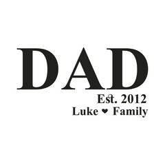 Dad Est. 2012 Luke Family,  Dad t-shirt design quote Best for T-shirt, Mug, Pillow, Bag, Clothes printing, Printable decoration and much more.