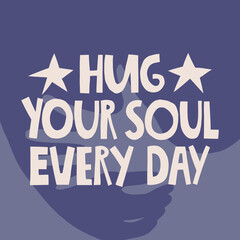 Hug your soul every day hand drawn lettering. Hugging hands background. Vector illustration for lifestyle poster. Life coaching phrase for a personal growth, authentic person.