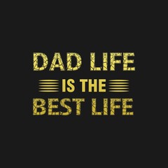 Dad life is the best life, Dad t-shirt design quote Best for T-shirt, Mug, Pillow, Bag, Clothes printing, Printable decoration and much more.