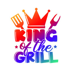 King Of The Grill  Quote Motivational Design,  Barbecue Food Vector Illustration Art.