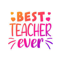 Best Teacher Ever Quote Motivational Design,  School Vector Illustration Art.