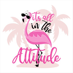 It's all in the attitude - motivational slogan with cute flamingo in island. © Regina