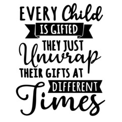 every child is gifted they just unwrap their gifts at different times inspirational quotes, motivational positive quotes, silhouette arts lettering design