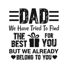 Dad we have tried to find the best gift for you, Dad t-shirt design quote Best for T-shirt, Mug, Pillow, Bag, Clothes printing, Printable decoration and much more.