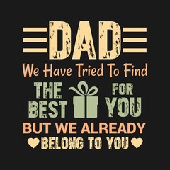 Dad we have tried to find the best gift for you, Dad t-shirt design quote Best for T-shirt, Mug, Pillow, Bag, Clothes printing, Printable decoration and much more.