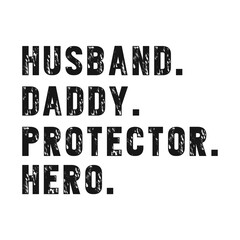 Husband, daddy, protector, hero,  Dad t-shirt design quote Best for T-shirt, Mug, Pillow, Bag, Clothes printing, Printable decoration and much more.