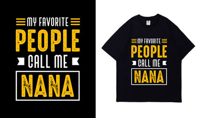 My favorite people call me nana typography t-shirt design