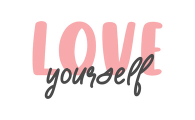 Love yourself quote lettering. Modern calligraphy text design for print, t shirt, sticker or banner. Vector illustration.