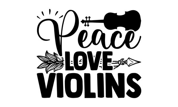 Peace love violins - Violin t shirts design, Hand drawn lettering phrase, Calligraphy t shirt design, svg Files for Cutting Cricut and Silhouette, card, flyer, EPS 10