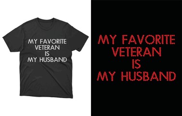 My Favorite Veteran is My Husband T-Shirt Vector Design, Veterans Day shirt, Army girlfriend,  Army Wife,  Army Veteran Military, Veteran Military shirt, Veterans day shirt