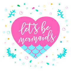 Lets be mermaid with heart and bubbles. Vector cute illustration. Flat design template element. Fabric textile printing