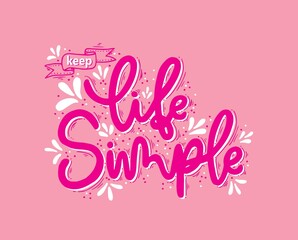 Keep life simple hand lettering, inscription, motivation and inspiration positive quote to printing poster, calligraphy vector illustration