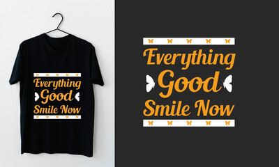 Everything good smile now T-shirt design quote