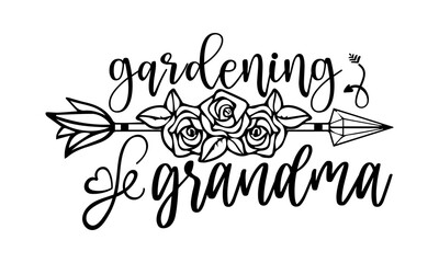 Gardening grandma- Gardening t shirts design, Hand drawn lettering phrase, Calligraphy t shirt design, Isolated on white background, svg Files for Cutting Cricut and Silhouette, EPS 10 