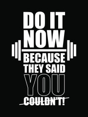 Do it now because they said you couldn't. Gym Fitness poster, T-shirt Design with grunge effect. Print ready vector