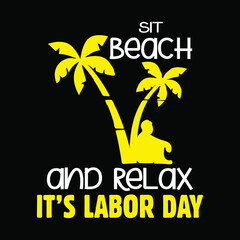 Labor Day T-shirt Quote Saying - Sit Beach And Relax It's Labor Day. Labor Day Gift Shirt.
