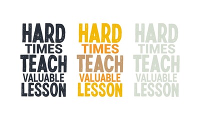 Motivational quote hard times teach valuable lesson and typography tee shirt banner poster design