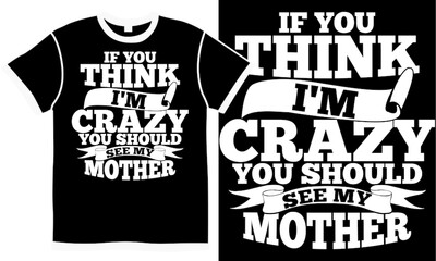 if you think i'm crazy you should see my mother, mother's day t shirt design, couple mom, best gift for mother isolated design