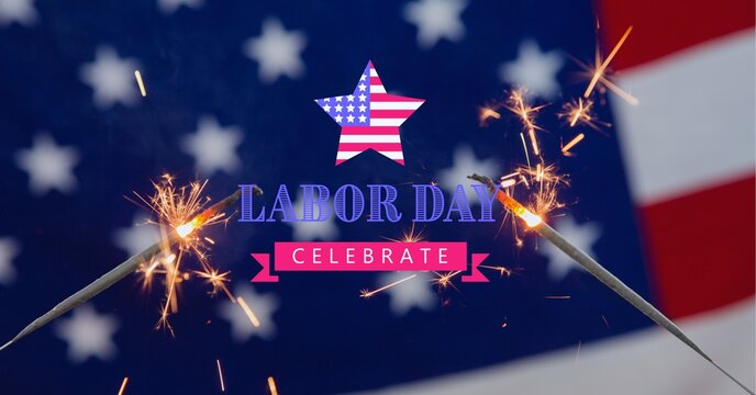 Composition of text labor day celebrate and stars and stripes star, over sparklers and american flag