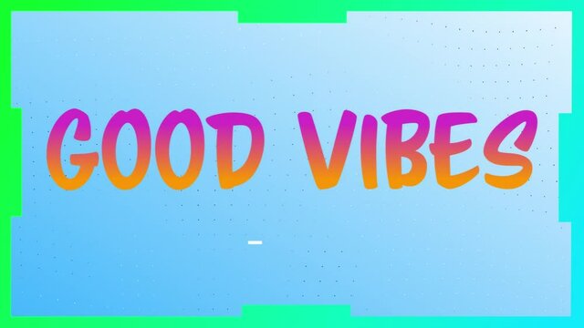 Animation of text good vibes in pink and orange, over blue, then green background