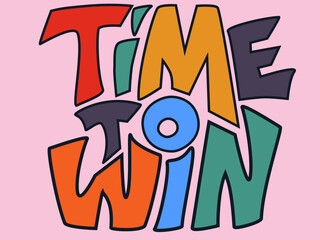 Time to win colorful lettering qoute to motivate and encourage. Pastel color background with inspirational message for posters and prints