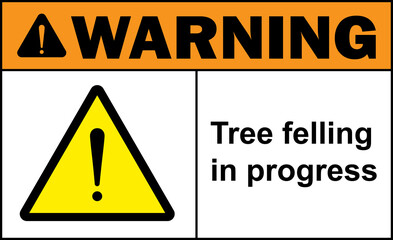 Tree felling in progress warning sign. Awareness safety signs and symbols.