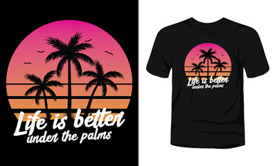 "Life is better under the palms" typography summer t-shirt design.