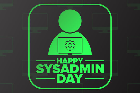 Happy National System Administrator - Sysadmin Appreciation Day. Holiday Concept. Template For Background, Banner, Card, Poster With Text Inscription. Vector EPS10 Illustration.