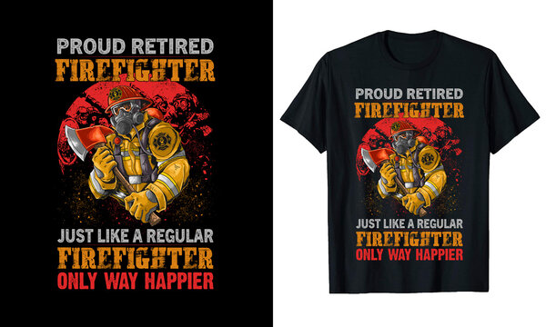 PROUD RETIRED FIREFIGHTER JUST LIKE A REGULAR FIREFIGHTER T-Shirt Design
