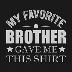 Naklejka na ściany i meble My Favorite Brother gave me this shirt,Brother t-shirt stock illustration Best for T-shirt Mug Pillow Bag Clothes printing and Printable decoration and much more.
