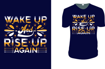 Wake Up And Rise Up Again . Typography Vector graphic for t shirt. Vector graphic, typographic poster or t-shirt. typography style background, logo.
