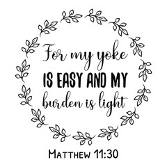 For my yoke is easy and my burden is light. Bible verse quote
