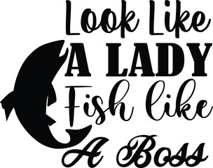 Look Like A Lady Fish like A Boss, Lake Vector Quotes 