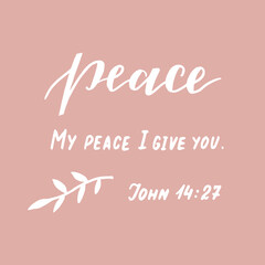 Hand lettering with Bible Verse My peace I give you. Modern background. T-shirt print. Motivational quote. Calligraphy. Christian poster