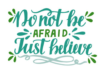Hand lettering wth Bible verse Do not be afraid, just believe. Biblical background. Christian poster. Testament. Scripture print. Card. Modern calligraphy. Motivational quote. Psalm