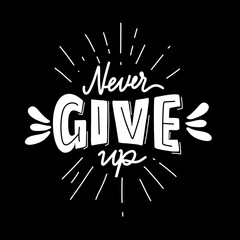 Never give up. hand drawn lettering poster. Motivational typography for prints. vector lettering