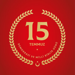 Turkish holiday Demokrasi ve Milli Birlik Gunu 15 Temmuz Translation from Turkish: The Democracy and National Unity Day of Turkey, veterans and martyrs of 15 July. With a holiday.