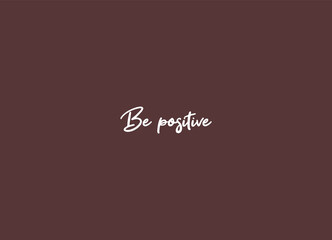 Be positive, Wall print art, Inspirational quote, Be positive Print, Modern Art Poster, Minimalist Print, Home Decor, cute text on claret background, nice card, modern banner, vector illustration