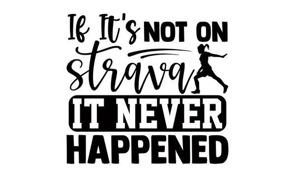If it's not on strava it never happened- Cycling t shirts design, Hand drawn lettering phrase, Calligraphy t shirt design, Isolated on white background, svg Files for Cutting Cricut and Silhouette