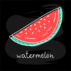 Vector illustration of a hand drawn watermelon slice with handwritten text for banner, poster, menu, advertisement, clothes design. Doodle colorful drawing on black background
