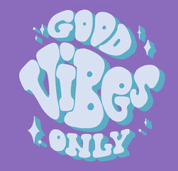 Hand written lettering Good Vibes Only. Retro style, 70s poster, vector slogan, groovy 