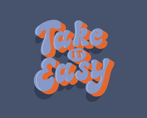 Hand written poster Take it Easy, vector slogan in 70s lettering style. Retro motivation phrase